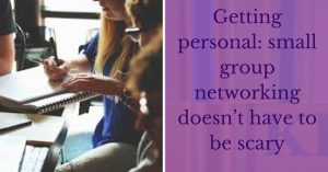 Getting personal_ small group networking doesn’t have to be scary