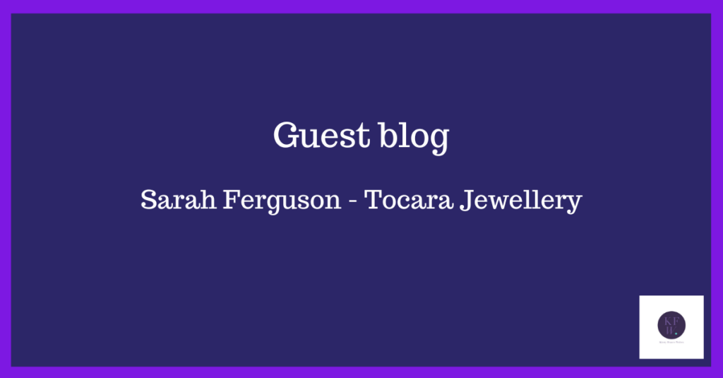 Guest blog from Sarah Ferguson about her Tocara jewellery business